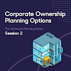 Advanced Planning Session 2 - Corporate Ownership Planning Options