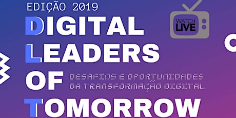 Imagem principal de DLT 2019 - Digital Leaders of Tomorrow 2019: Desafios e Oportunidades da Transformação Digital