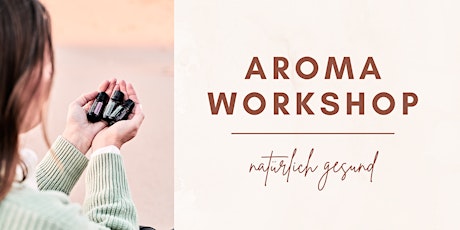 Hauptbild für Aroma Workshop - deine ätherische Hausapotheke