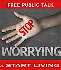 FREE Public Talk: Stop Worrying and Start Living primary image