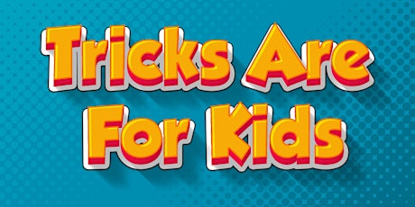 Tricks Are For Kids June 30 at 12 PM primary image