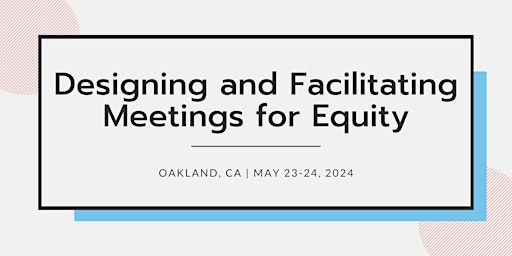 Designing and Facilitating Meetings for Equity | May 23-24, 2024 | CA  primärbild