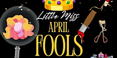 Image principale de Little Miss April Fools- Comedy, Murder Mystery Drag Extravaganza