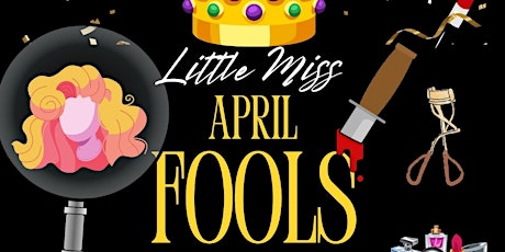 Little Miss April Fools- Comedy, Murder Mystery Drag Extravaganza