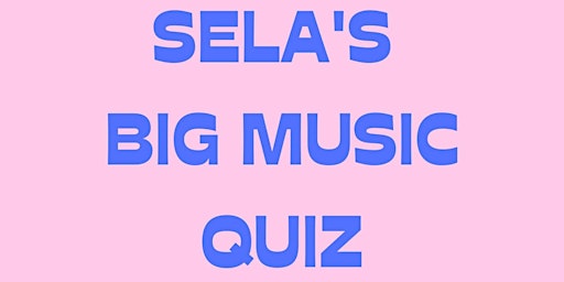 Imagem principal do evento SELA'S BIG MUSIC QUIZ