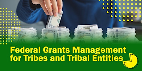 Federal Grants Management for Tribes & Tribal Entities - Feb. 20-21, 2024 primary image