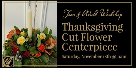 Teen & Adult Thanksgiving Cut Flower Centerpiece Workshop primary image