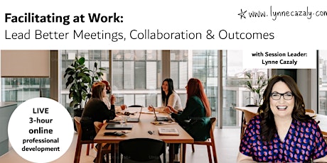 Facilitating at Work: Lead Better Meetings, Collaboration and Outcomes primary image