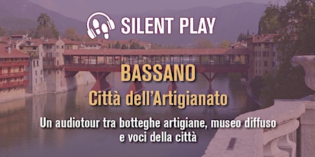 Silent Play | BASSANO - Città dell'Artigianato