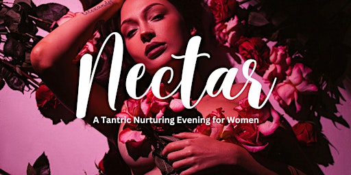 Hauptbild für Nectar: A Tantric Nurturing Evening for Women