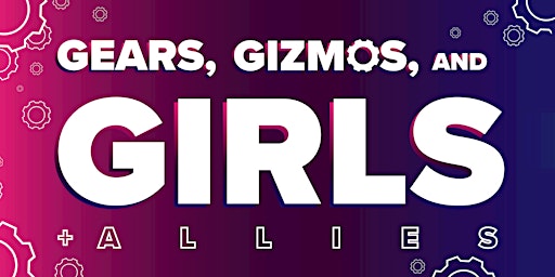 Imagem principal do evento Gears, Gizmos, and Girls (+ Allies)