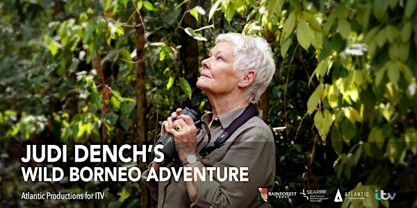 Judi Dench's Wild Borneo Adventure Special Premiere + Q&A with Judi Dench