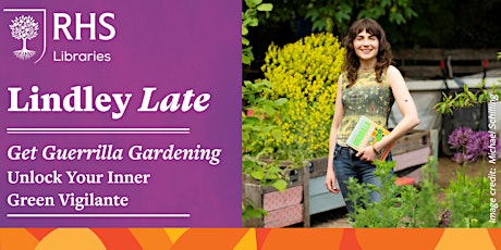 Lindley Late: Get Guerrilla Gardening - Unlock Your Inner Green Vigilante primary image