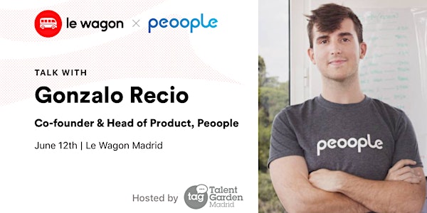 Le Wagon Talk with Gonzalo Recio, Co-founder & Head Product of Peoople