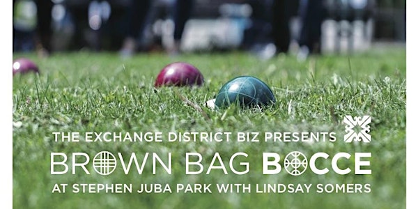 The Exchange District Biz presents Brown Bag Bocce with Lindsay Somers