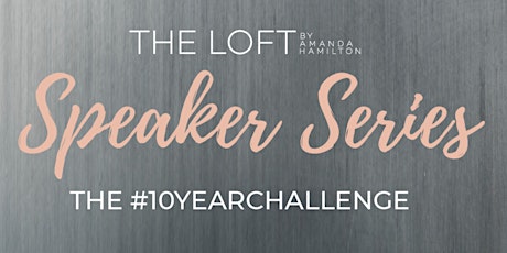 Speaker Series - THE #10YEARCHALLENGE primary image