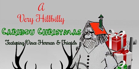 Primaire afbeelding van A Very Hillbilly Caribou Christmas w/ Vince Herman & Friends