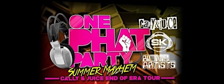 ONE PHAT PARTY SUMMER MAYHEM PROUDLY PRESENTS CALLY & JUICE END OF ERA TOUR primary image