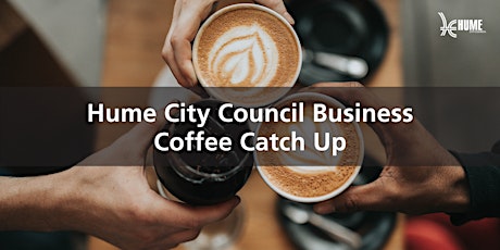 Hume City Council Business Coffee Catch Up primary image