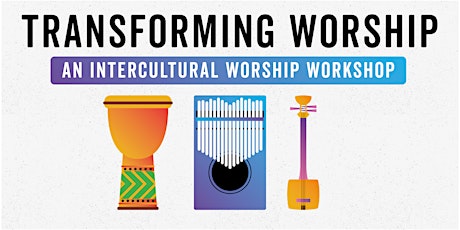 Transforming Worship: An Intercultural Worship Workshop primary image