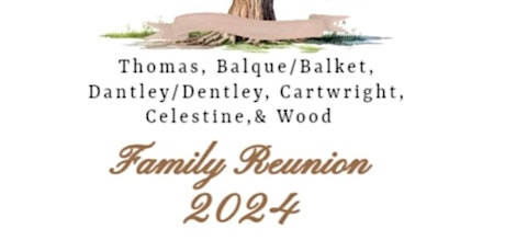 Thomas, Dantley, Balque, Cartwright, Celestine, & Wood Family Reunion 2024