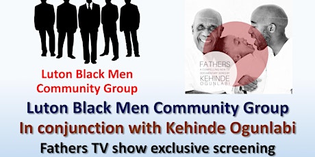Luton Black Men with Kehinde Ogunlabi - Fathers TV show Sat 29th June 7-9pm primary image
