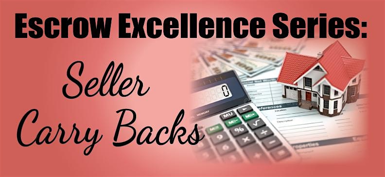 ESCROW EXCELLENCE SERIES: Seller Carry Backs