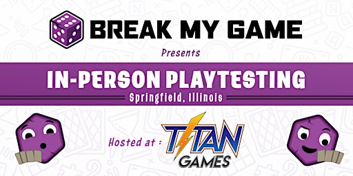 Primaire afbeelding van Break My Game Playtesting - Springfield, IL - Titan Games