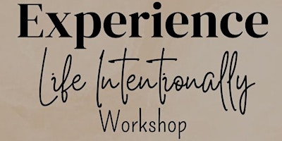 Experience Life Intentionally Workshop primary image