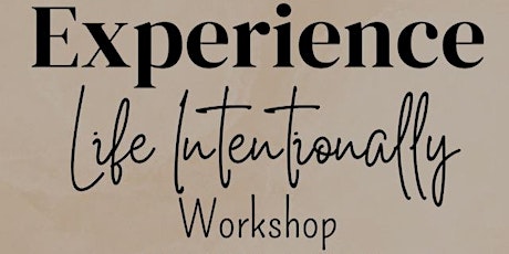 Experience Life Intentionally Workshop