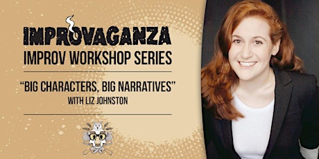 IMPROVAGANZA Improv Workshop: "Big Characters, Big Narratives" with Liz Johnston primary image