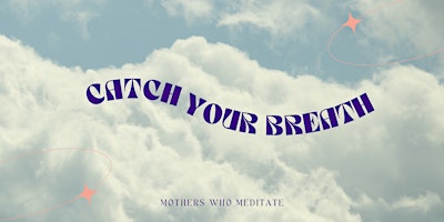 Immagine principale di Mothers Who Meditate - MAY (MOTHERS DAY EVENT) 