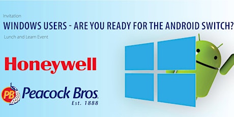 Windows Users - Are you ready for the Android switch?  Lunch and Learn Event  presented by Peacock Bros. and Honeywell primary image