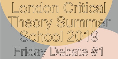London Critical Theory Summer School - Friday Debate #1 primary image