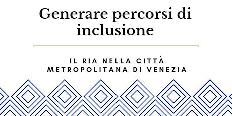 Immagine principale di Generare percorsi di inclusione-Il RIA nella Città Metropolitana di Venezia 