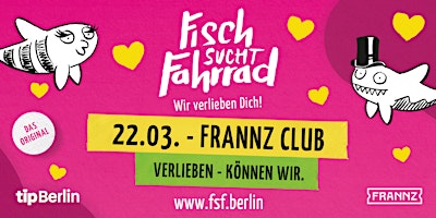 Fisch sucht Fahrrad Berlin | Single Party | 22.03.24