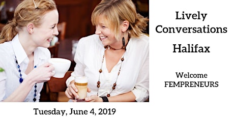 Lively Conversations - FEMPRENEURS in HALIFAX in June 2019 primary image