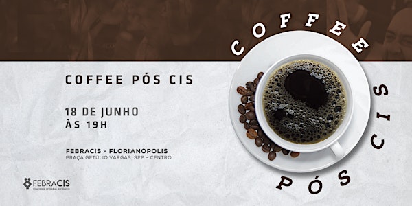 [FLORIANÓPOLIS/SC] Coffee Pós-CIS - SP