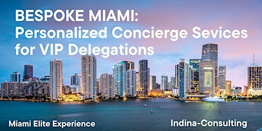 Primaire afbeelding van Bespoke Miami: Personalized Concierge Services+ Guide for VIP Delegations