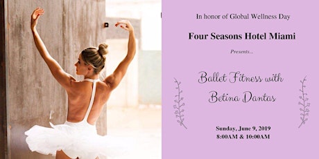 Ballet Fitness at Four Seasons Hotel Miami in honor of Global Wellness Day primary image