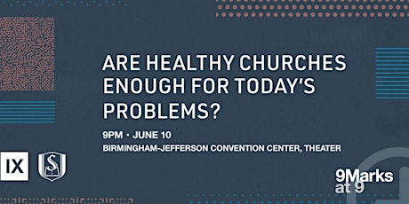 9Marks @ 9: Are Healthy Churches Enough for Today's Problems? primary image