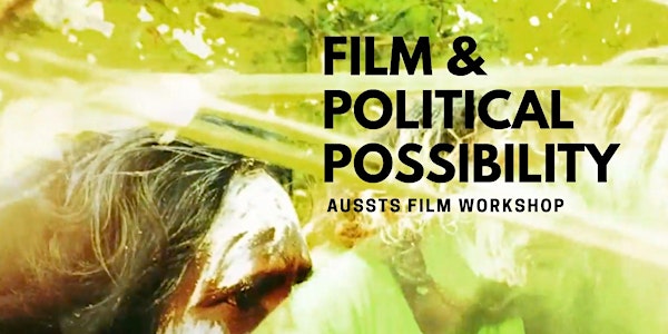 Film & Political Possibility: AusSTS Film Workshop