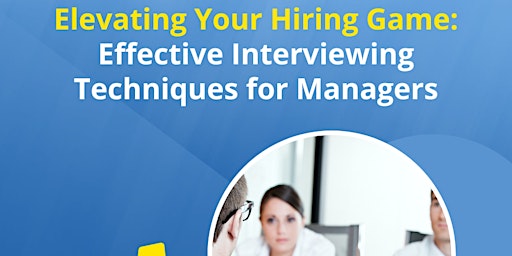 Primaire afbeelding van Elevating Your Hiring Game: Effective Interviewing Techniques for Managers