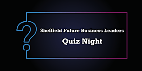 Sheffield Future Business Leaders - Quiz Night primary image