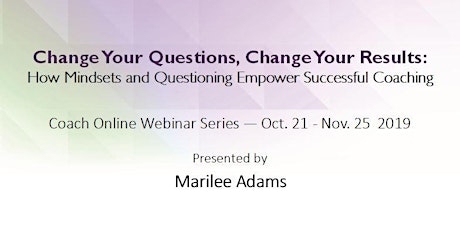 Change Your Questions, Change Your Results ILCT Teleseminar Fall 2019 primary image