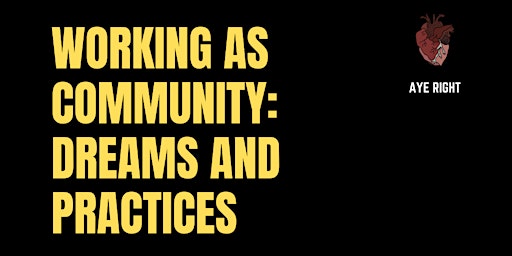 Aye Right - Working as a Community: Dreams and Practices primary image