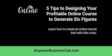 5 Tips to Designing Your Profitable Online Course to Generate Six Figures primary image