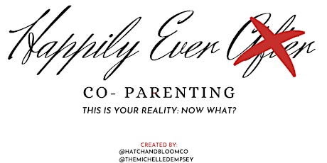 Happily Ever Co-Parenting: This is Your Reality, Now What? primary image