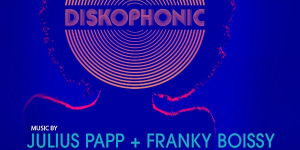 Diskophonic with Julius Papp & Franky Boissy - Gemini Bday Edition!