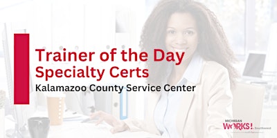 Hauptbild für Kalamazoo County Trainer of the Day: Specialty Certs